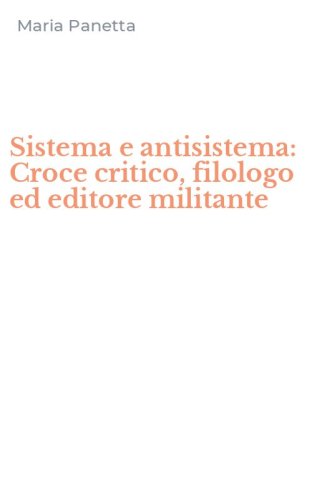 Sistema e antisistema: Croce critico, filologo ed editore militante