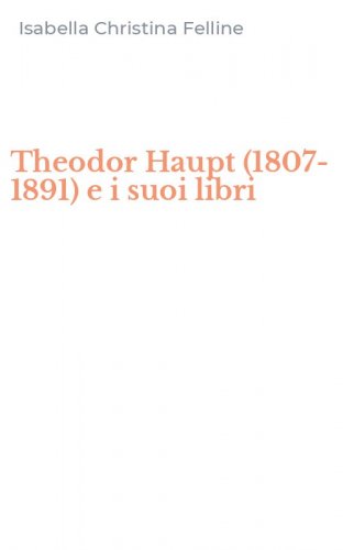 Theodor Haupt (1807-1891) e i suoi libri