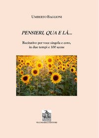 Pensieri qua e l&agrave;. Recitativo per voce singola e coro in due tempi e 100 scene