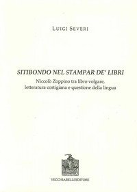 Sitibondo nel stampar de' libri. Niccol&ograve; Zoppino tra libro volgare, letteratura cortigiana e questione della lingua