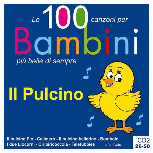 Il pulcino. Le 100 canzoni per bambini pi&ugrave; belle di sempre. CD Audio