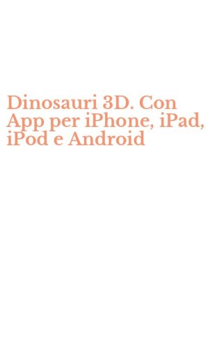 Dinosauri 3D. Con App per iPhone, iPad, iPod e Android