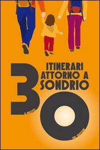 30 itinerari attorno a Sondrio. Sondrio trekking