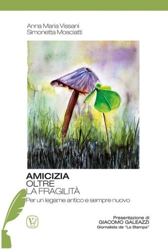 Amicizia oltre la fragilit&agrave;. Per un legame antico e sempre nuovo
