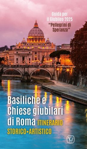 Basiliche e chiese giubilari di Roma. Itinerario storico artistico