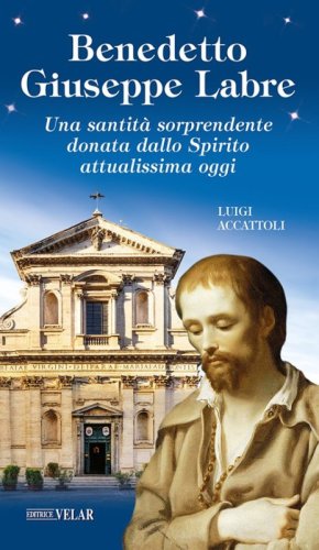 Benedetto Giuseppe Labre. Una santit&agrave; sorprendente donata dallo Spirito attualissima oggi