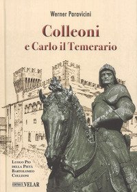Colleoni e Carlo il Temerario. Con la conferenza di Karl Bittmann &laquo;Carlo il Temerario e Colleoni&raquo; dell'anno 1957