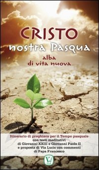 Cristo nostra Pasqua. Alba di vita nuova - ALBA DI VITA NUOVA