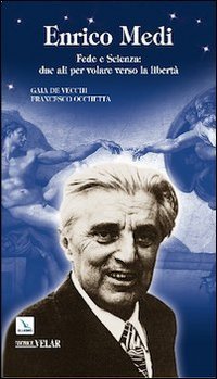 Enrico Medi. Fede e scienza: due ali per volare verso la libert&agrave;