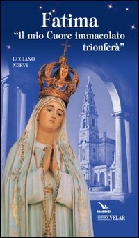 Fatima. &laquo;Il mio cuore immacolato trionfer&agrave;&raquo;