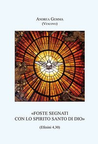 &laquo;Foste segnati con lo Spirito Santo di Dio&raquo; (Efesini 4,30)