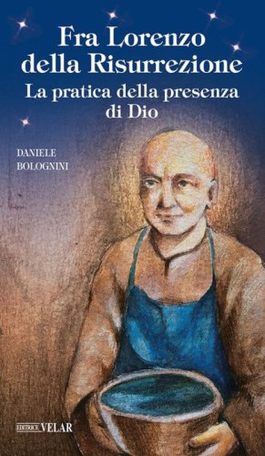 Fra Lorenzo della risurrezione. La pratica della presenza di Dio