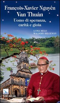 Fran&ccedil;ois-Xavier Nhuy&ecirc;n van Thu&acirc;n. Uomo di speranza, carit&agrave; e gioia
