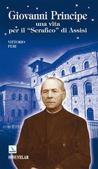 Giovanni Principe. Una vita per il &laquo;Serafico di Assisi&raquo;