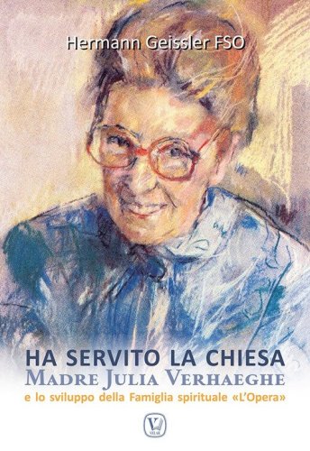 Ha servito la chiesa. Madre Julia Verhaeghe e lo sviluppo della Famiglia spirituale "L'Opera"