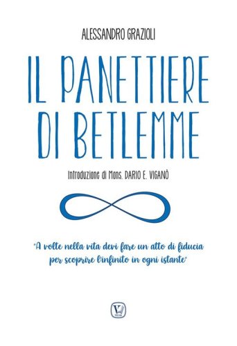 Il panettiere di Betlemme. &laquo;A volte nella vita devi fare un atto di fiducia per scoprire l'infinito in ogni istante&raquo;