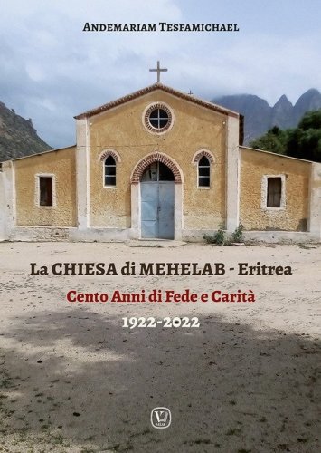 La chiesa di Mehelab. Eritrea. Cento anni di fede e carit&agrave;