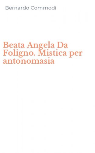Beata Angela Da Foligno. Mistica per antonomasia