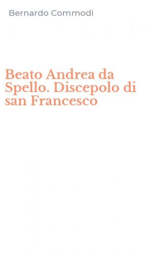 Beato Andrea da Spello. Discepolo di san Francesco