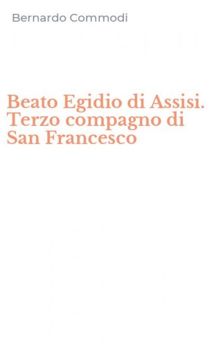 Beato Egidio di Assisi. Terzo compagno di San Francesco