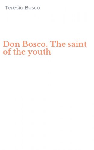 Don Bosco. The saint of the youth