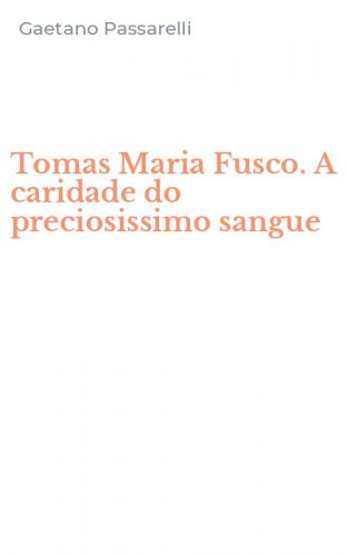 Tomas Maria Fusco. A caridade do preciosissimo sangue - A CARIDADE DO PRECIOSISSIMO SANGUE