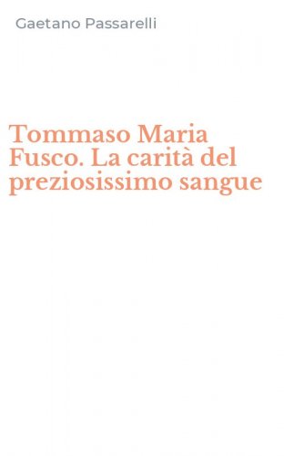 Tommaso Maria Fusco. La carit&agrave; del preziosissimo sangue