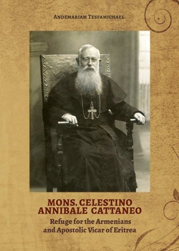Mons. Celestino Annibale Cattaneo. Refuge for the Armenians and Apostolic Vicar of Eritrea