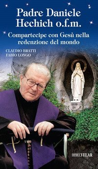 Padre Daniele Hechich o.f.m. Compartecipe con Ges&ugrave; nella redenzione del mondo - COMPARTECIPE CON GESU' NELLA REDENZIONE DEL MONDO