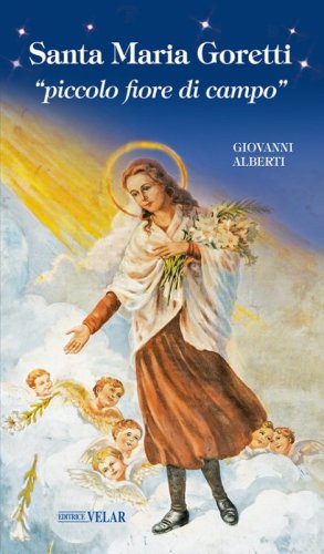 Santa Maria Goretti &laquo;piccolo fiore di campo&raquo;