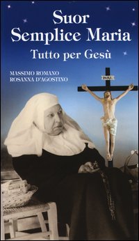 Suor Semplice Maria. Tutto per Ges&ugrave; - TUTTO PER GESU'