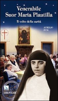 Venerabile suor Maria Plautilla. Il volto della carit&agrave;