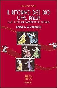 Il ritorno del Dio che balla. Culti e riti del tarantolismo in Italia