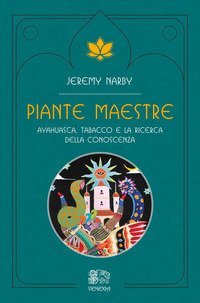Piante maestre. Ayahuasca, tabacco e la ricerca della conoscenza
