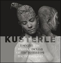 Kusterle. I segni della metembiosi. Ediz. italiana e inglese