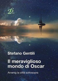 Il meraviglioso mondo di Oscar. Arvenig la citt&agrave; sottosopra