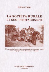 La societ&agrave; rurale e i suoi protagonisti. Lineamenti di antropologia culturale, economia e storia nelle campagne tra le Bormide e il Tanaro
