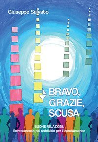 Bravo, grazie, scusa. Buone relazioni, l'investimento pi&ugrave; redditizio per il cambiamento
