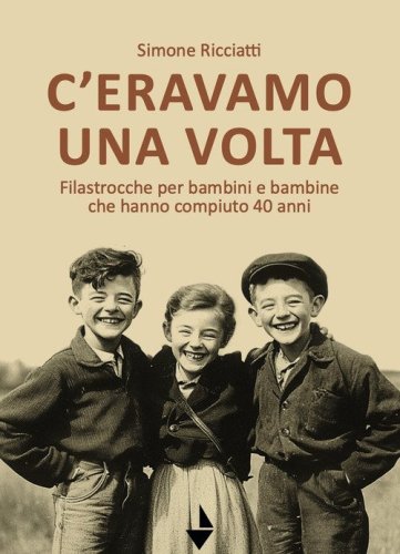 C'eravamo una volta. Filastrocche per bambine e bambini che hanno compiuto 40 anni