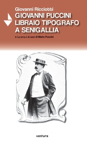 Giovanni Puccini libraio tipografo a Senigallia e &laquo;La terra &egrave; di tutti&raquo; di Mario Puccini