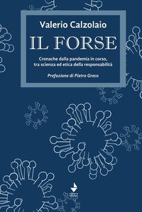 Il forse. Cronache dalla pandemia in corso, tra scienza ed etica della responsabilit&agrave;