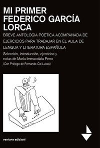 Mi primer Federico Garc&iacute;a Lorca. Breve antologia poetica acompanada de ejercicios para trabajar en el aula de lengua y literatura espanola