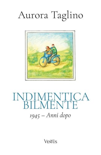 Indimenticabilmente. 1945. Anni dopo