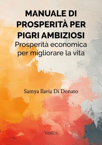 Manuale di prosperit&agrave; per pigri ambiziosi