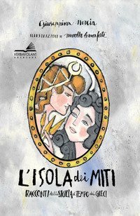 L'isola dei miti. Racconti della Sicilia al tempo dei greci