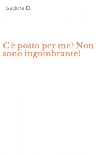 C'&egrave; posto per me? Non sono ingombrante!