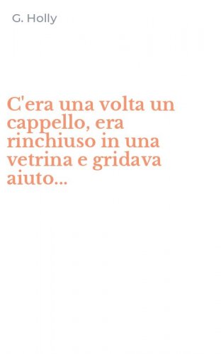 C'era una volta un cappello, era rinchiuso in una vetrina e gridava aiuto...