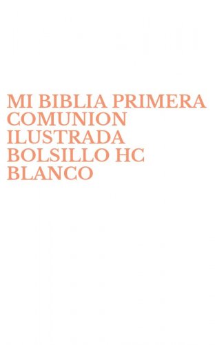 MI BIBLIA PRIMERA COMUNION ILUSTRADA BOLSILLO HC BLANCO