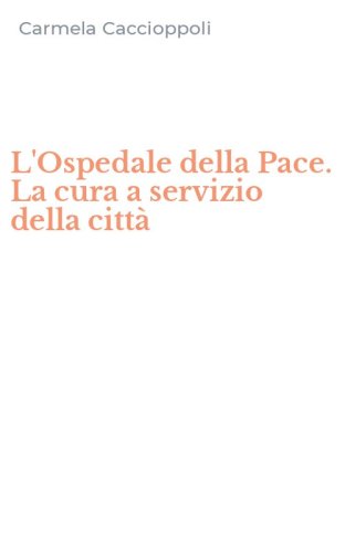 L'Ospedale della Pace. La cura a servizio della citt&agrave;