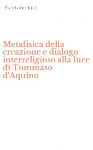 Metafisica della creazione e dialogo interreligioso alla luce di Tommaso d'Aquino